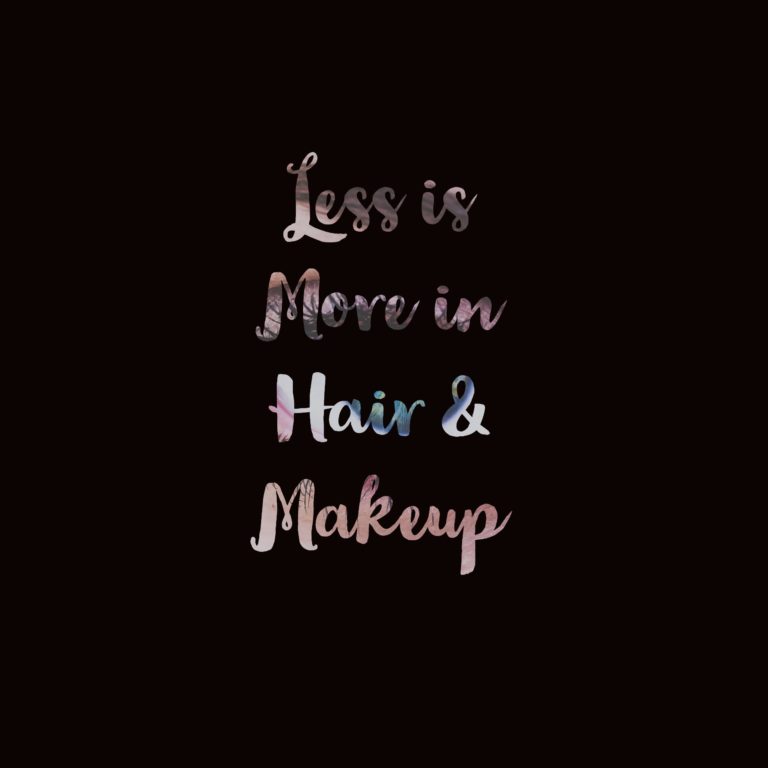 less is more in hair and makeup